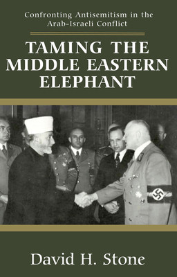 Antisemitism in the Arab-Israeli Conflict: Time to Confront the Elephant in the Room (Stone David H.)(Paperback)