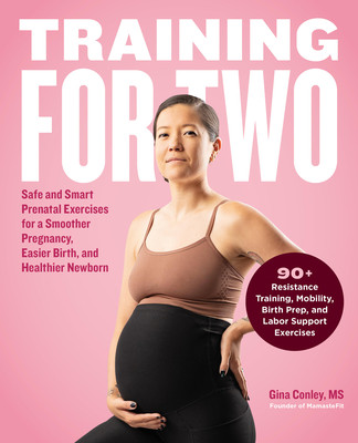 Training for Two: Safe & Smart Prenatal Exercises for a Smoother Pregnancy, Easier Birth, and Healthier Newborn (Conley Gina)(Paperback)