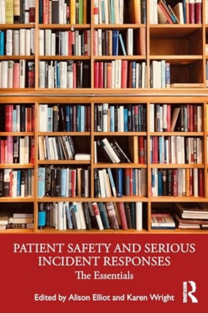 Patient Safety and Serious Incident Responses: The Essentials (Elliott Alison)(Paperback)
