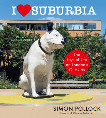 I Love Suburbia: The Joys of Life on London's Outskirts (Pollock Simon)(Pevná vazba)