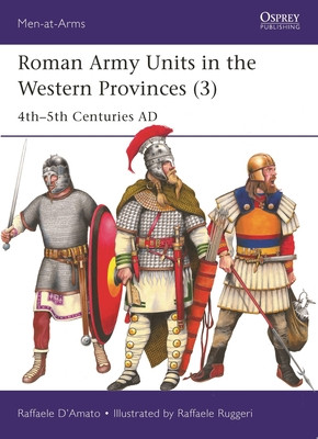 Roman Army Units in the Western Provinces (3): 4th-5th Centuries AD (D'Amato Raffaele)(Paperback)
