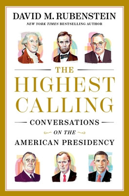 The Highest Calling: Conversations on the American Presidency (Rubenstein David M.)(Pevná vazba)