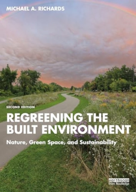 Regreening the Built Environment: Nature, Green Space, and Sustainability (Richards Michael A.)(Paperback)