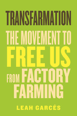 Transfarmation: The Movement to Free Us from Factory Farming (Garcs Leah)(Pevná vazba)