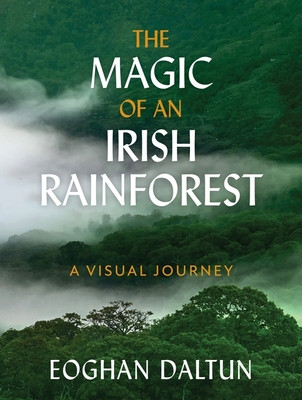 Magic of an Irish Rainforest - A Visual Journey (Daltun Eoghan)(Pevná vazba)