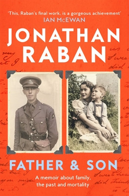 Father and Son - A memoir about family, the past and mortality (Raban Jonathan)(Paperback / softback)