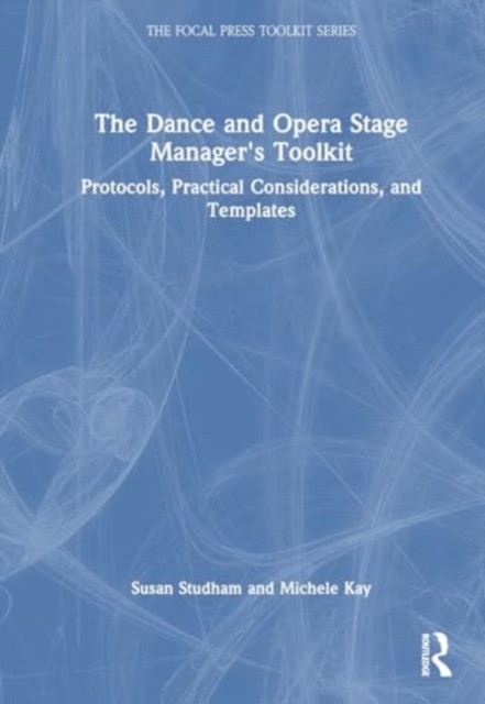 The Dance and Opera Stage Manager's Toolkit: Protocols, Practical Considerations, and Templates (Studham Susan Fenty)(Paperback)