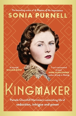 Kingmaker - Pamela Churchill Harriman's astonishing life of seduction, intrigue and power (Purnell Sonia)(Pevná vazba)