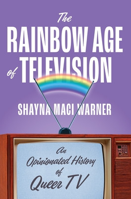 The Rainbow Age of Television: An Opinionated History of Queer TV (Warner Shayna Maci)(Pevná vazba)