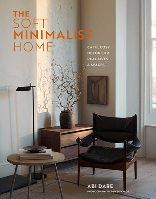 The Soft Minimalist Home: Calm, Cosy Decor for Real Lives and Spaces (Dare Abi)(Pevná vazba)