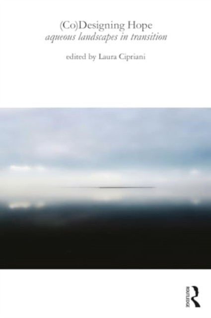 (Co)Designing Hope: Aqueous Landscapes in Transition (Cipriani Laura)(Paperback)