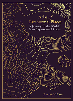 Atlas of Paranormal Places: A Journey to the World's Most Supernatural Places (Hollow Evelyn)(Pevná vazba)