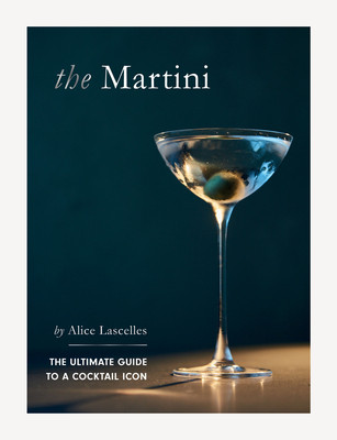 Martini: The Ultimate Guide to a Cocktail Icon (Lascelles Alice)(Pevná vazba)