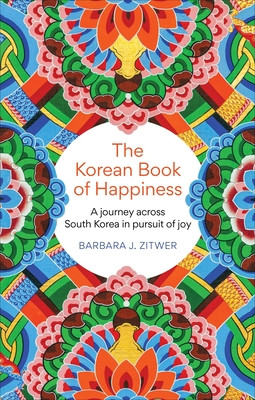 Korean Book of Happiness - A journey across South Korea in pursuit of joy (ZITWER BARBARA J.)(Paperback / softback)