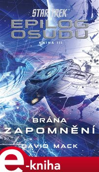 Star Trek: Epilog osudu - Kniha III - Brána zapomnění - David Mack