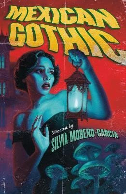 Mexican Gothic: The extraordinary international bestseller, 'a new classic of the genre' - Silvia Moreno-Garcia