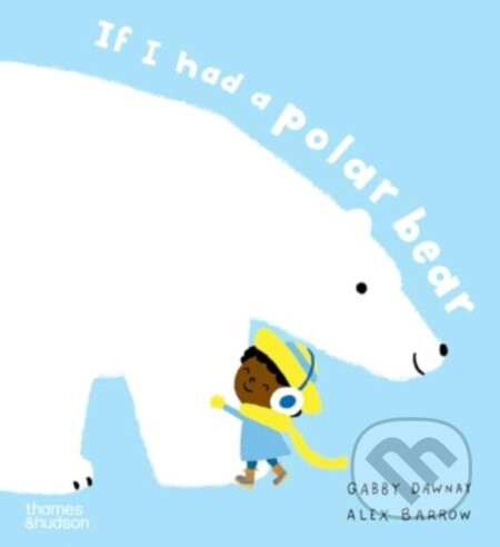 If I had a polar bear - Alex Barrow, Gabby Dawnay