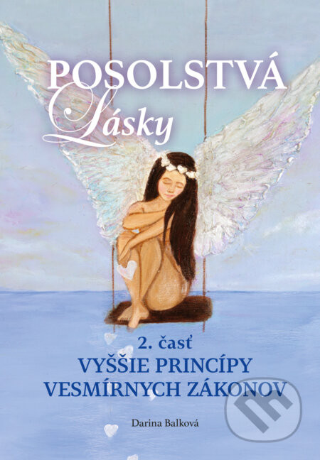 Posolstvá lásky - Vyššie princípy vesmírnych zákonov - Darina Balková