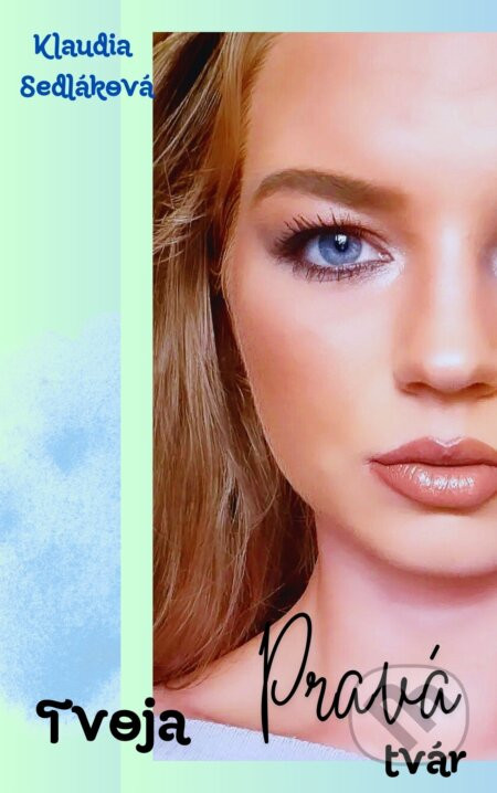 Tvoja pravá tvár - Klaudia Sedláková