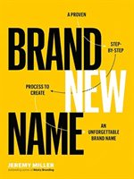 Brand New Name: A Proven, Step-By-Step Process to Create an Unforgettable Brand Name (Miller Jeremy)(Paperback)