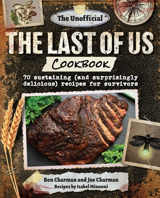 The Unofficial the Last of Us Cookbook: 70 Sustaining (and Surprisingly Delicious) Recipes for Survivors (Charman Ben)(Pevná vazba)