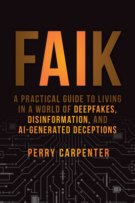 Faik: A Practical Guide to Living in a World of Deepfakes, Disinformation, and Ai-Generated Deceptions (Carpenter Perry)(Pevná vazba)
