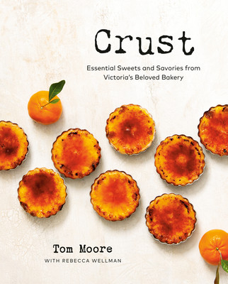 Crust: Essential Sweets and Savories from Victoria's Beloved Bakery (Moore Tom)(Pevná vazba)