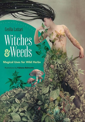 Witches and Weeds: Magical Uses for Wild Herbs (Lattari Cecilia)(Paperback)