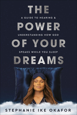 The Power of Your Dreams: A Guide to Hearing and Understanding How God Speaks While You Sleep (Ike Okafor Stephanie)(Pevná vazba)