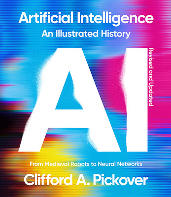 Artificial Intelligence: An Illustrated History: From Medieval Robots to Neural Networks (Pickover Clifford a.)(Paperback)