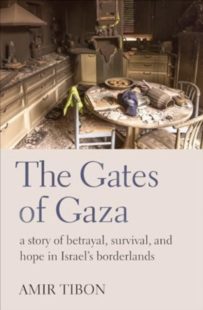 Gates of Gaza - a story of betrayal, survival, and hope in Israels borderlands (Tibon Amir)(Pevná vazba)