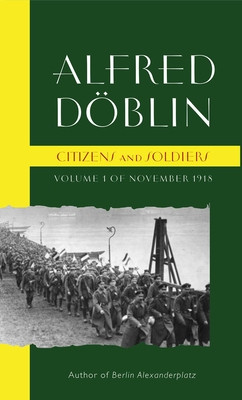 Citizens and Soldiers: Volume 1 of November 1918 (Doblin Alfred)(Paperback)