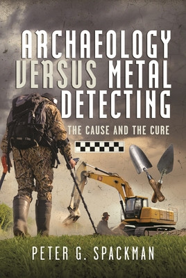 Archaeology Versus Metal Detecting: The Cause and the Cure (Spackman Peter G.)(Pevná vazba)