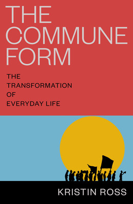 The Commune Form: The Transformation of Everyday Life (Ross Kristin)(Paperback)