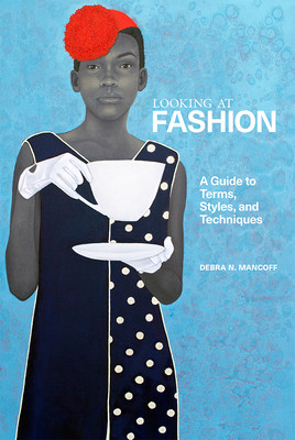 Looking at Fashion: A Guide to Terms, Styles, and Techniques (Mancoff Debra N.)(Paperback)