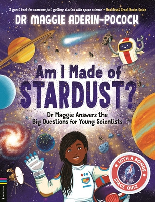 Am I Made of Stardust? - Dr Maggie Answers the Big Questions for Young Scientists (Winner of the Royal Society Young Peoples Book Prize 2023) (Aderin-Pocock Maggie)(Paperback / softback)