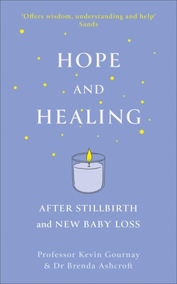 Hope and Healing After Stillbirth and New Baby Loss (Gournay Kevin)(Paperback)