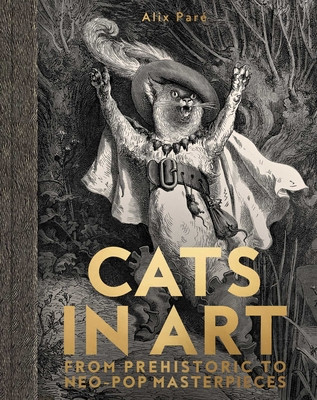 Cats in Art: From Prehistoric to Neo-Pop Masterpieces (Par Alix)(Pevná vazba)