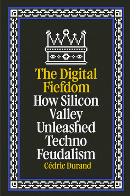 How Silicon Valley Unleashed Techno-Feudalism: The Making of the Digital Economy (Durand Cdric)(Pevná vazba)