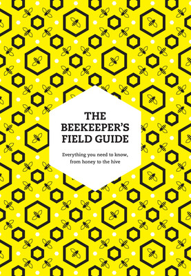 Beekeepers Field Guide - Everything You Need to Know, from Honey to the Hive (May Meredith)(Paperback / softback)