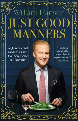 Just Good Manners - A Quintessential Guide to Courtesy, Charm, Grace and Decorum (Hanson William)(Pevná vazba)