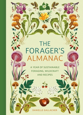 The Forager's Almanac: A Year of Sustainable Gathering, Growing, Recipes and Wildcraft (Gallacher Danni)(Pevná vazba)