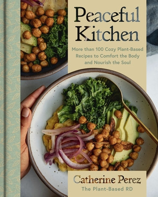 Peaceful Kitchen: More Than 100 Cozy Plant-Based Recipes to Comfort the Body and Nourish the Soul (Perez Catherine)(Pevná vazba)