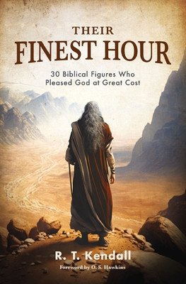 Their Finest Hour: 30 Biblical Figures Who Pleased God at Great Cost (Kendall R. T.)(Paperback)