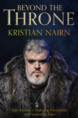 Beyond the Throne - Epic journeys, enduring friendships and surprising tales (Nairn Kristian)(Pevná vazba)