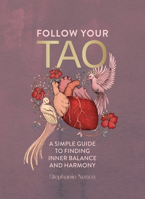 Follow Your Tao: A Simple Guide to Balancing Your Energy for Inner Harmony (Nosco Stephanie)(Pevná vazba)