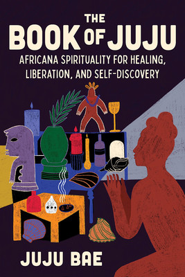 The Book of Juju: Africana Spirituality for Healing, Liberation, and Self-Discovery (Bae Juju)(Pevná vazba)