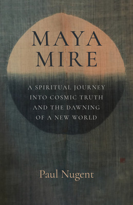 Maya Mire: A Spiritual Journey Into Cosmic Truth and the Dawning of a New World (Nugent Paul)(Paperback)