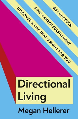 Directional Living - Get Unstuck, Find Career Fulfillment and Discover a Life thats Right for You (Hellerer Megan)(Paperback / softback)