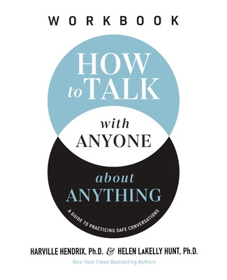 How to Talk with Anyone about Anything Workbook: A Guide to Practicing Safe Conversations (Hendrix Ph. D. Harville)(Paperback)